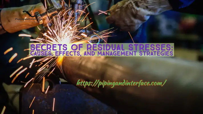 Secrets of Residual Stresses- Causes, Effects, and Management Strategies